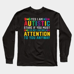 I Have Autism Yes I'm Autistic Autism Awareness Long Sleeve T-Shirt